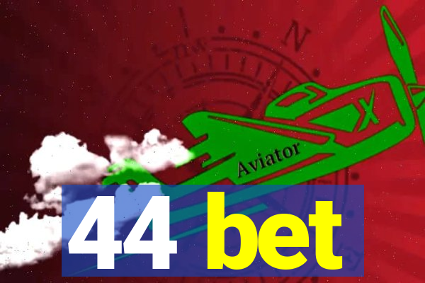 44 bet